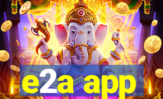 e2a app